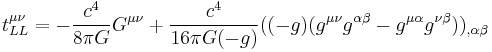 t_{LL}^{\mu \nu} = - \frac{c^4}{8\pi G}G^{\mu \nu} %2B \frac{c^4}{16\pi G (-g)}((-g)(g^{\mu \nu}g^{\alpha \beta} - g^{\mu \alpha}g^{\nu \beta}))_{,\alpha \beta}