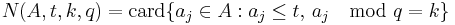 N(A,t,k,q) = \mbox{card} \{a_j \in A�: a_j\leq t,\, a_j \mod q = k \}