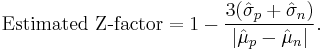 \text{Estimated Z-factor} = 1 - {3 (\hat{\sigma}_p %2B \hat{\sigma}_n) \over | \hat{\mu}_p - \hat{\mu}_n |}.