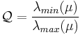 \mathcal{Q} = \frac{\lambda_{min}(\mu)}{\lambda_{max}(\mu)}