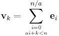 \mathbf{v}_k = \sum_{i=0\atop ai%2Bk < n}^{n/a} \mathbf{e}_i