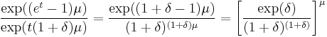 
\frac{\exp((e^t-1)\mu)}{\exp(t(1%2B\delta)\mu)} = 
\frac{\exp((1%2B\delta - 1)\mu)}{(1%2B\delta)^{(1%2B\delta)\mu}} =
\left[\frac{\exp(\delta)}{(1%2B\delta)^{(1%2B\delta)}}\right]^\mu
