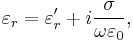  \varepsilon_{r} = \varepsilon_{r}' %2B i \frac{\sigma}{\omega \varepsilon_0}, 