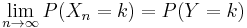 \lim_{n\to\infty}P(X_n=k) = P(Y=k)