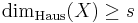  \operatorname{dim}_{\mathrm{Haus}}(X) \geq s