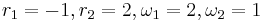 r_1 = -1, r_2 = 2, \omega_1 = 2, \omega_2 = 1