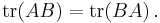 \mathrm{tr}(AB) = \mathrm{tr}(BA) \,.