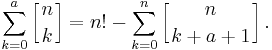 \sum_{k=0}^a \left[{n\atop k}\right] = n! - \sum_{k=0}^n \left[{n\atop k%2Ba%2B1}\right].