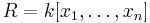 R = k[x_1, \ldots, x_n]