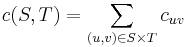 c (S,T) = \sum_{(u,v) \in S \times T} c_{uv}