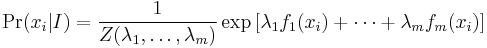 \Pr(x_i|I) = \frac{1}{Z(\lambda_1,\ldots, \lambda_m)} \exp\left[\lambda_1 f_1(x_i) %2B \cdots %2B \lambda_m f_m(x_i)\right]