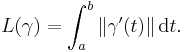 L(\gamma) = \int_a^b \|\gamma'(t)\|\, \mathrm{d}t.