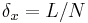 \delta_x=L/N\,\!