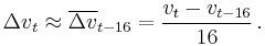 {\Delta v}_t \approx \overline {\Delta v}_{t-16} = \frac{v_t - v_{t-16}}{16} \,.