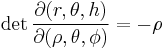  \det\frac{\partial(r, \theta, h)}{\partial(\rho, \theta, \phi)} = - \rho 