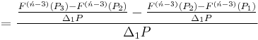 =\frac{\frac{F^{(\acute{n}-3)}(P_3)-F^{(\acute{n}-3)}(P_2)}{\Delta_1P}-\frac{F^{(\acute{n}-3)}(P_2)-F^{(\acute{n}-3)}(P_1)}{\Delta_1P}}{\Delta_1P}\,\!