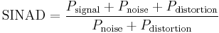 
\mathrm{SINAD} = \frac{P_\mathrm{signal} %2B P_\mathrm{noise} %2B P_\mathrm{distortion}}{P_\mathrm{noise} %2B P_\mathrm{distortion}}
