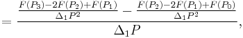 =\frac{\frac{F(P_3)-2F(P_2)%2BF(P_1)}{\Delta_1P^2}-\frac{F(P_2)-2F(P_1)%2BF(P_0)}{\Delta_1P^2}}{\Delta_1P},\,\!