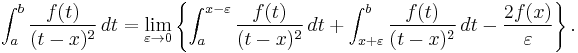 \int_a^b \frac{f(t)}{(t-x)^2}\, dt = \lim_{\varepsilon \to 0} \left\{ \int_a^{x-\varepsilon}\frac{f(t)}{(t-x)^2}\,dt %2B \int_{x%2B\varepsilon}^b\frac{f(t)}{(t-x)^2}\,dt -\frac{2f(x)}{\varepsilon}\right\}.