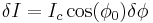 \delta I = I_c \cos(\phi_0) \delta\phi\,