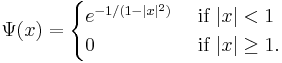 \Psi(x) = \begin{cases} e^{-1/(1-|x|^2)}& \text{ if } |x| < 1\\
                 0& \text{ if } |x|\geq 1.
                 \end{cases}