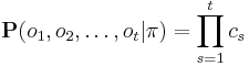 
\mathbf{P}(o_1, o_2, \dots, o_t|\mathbf{\pi}) = \prod_{s=1}^t c_s
