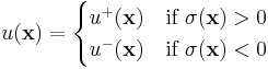 u(\mathbf{x})
=
\begin{cases}
u^%2B(\mathbf{x}) &\text{if } \sigma(\mathbf{x}) > 0 \\ 
u^-(\mathbf{x}) &\text{if } \sigma(\mathbf{x}) < 0
\end{cases}