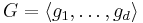 G = \langle g_1, \ldots, g_d\rangle