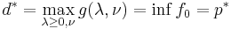 d^* = \max_{\lambda \ge 0, \nu} g(\lambda,\nu) = \inf f_0 = p^*