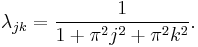 \lambda_{jk}={ 1 \over 1%2B\pi^2 j^2%2B\pi^2 k^2 }.