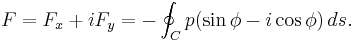 F=F_x%2BiF_y=-\oint_Cp(\sin\phi-i\cos\phi)\,ds .