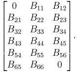 
\begin{bmatrix}
 0 & B_{11} & B_{12}\\
 B_{21} & B_{22} & B_{23} \\
 B_{32} & B_{33} & B_{34} \\
 B_{43} & B_{44} & B_{45} \\
 B_{54} & B_{55} & B_{56} \\
 B_{65} & B_{66} & 0
\end{bmatrix}.
