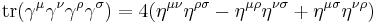 \operatorname{tr}(\gamma^\mu\gamma^\nu\gamma^\rho\gamma^\sigma)=4(\eta^{\mu\nu}\eta^{\rho\sigma}-\eta^{\mu\rho}\eta^{\nu\sigma}%2B\eta^{\mu\sigma}\eta^{\nu\rho})