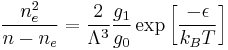 \frac{n_e^2}{n-n_e} = \frac{2}{\Lambda^3}\frac{g_1}{g_0}\exp\left[\frac{-\epsilon}{k_BT}\right]