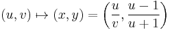 
(u,v) \mapsto (x,y) = \left(\frac{u}{v},\frac{u-1}{u%2B1}\right)
