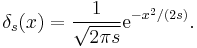 \displaystyle \delta_s(x) = \frac1{\sqrt{2\pi s}} \mathrm{e}^{-x^2/(2s)} . 