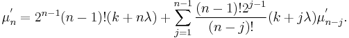 \mu^'_n = 2^{n-1}(n-1)!(k%2Bn\lambda)%2B\sum_{j=1}^{n-1} \frac{(n-1)!2^{j-1}}{(n-j)!}(k%2Bj\lambda )\mu^'_{n-j}. 