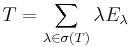 T = \sum_{\lambda\in\sigma(T)} \lambda E_\lambda