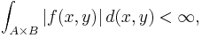 \int_{A\times B} |f(x,y)|\,d(x,y)<\infty,