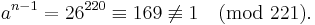 a^{n-1} = 26^{220} \equiv 169 \not\equiv 1 \pmod{221}.