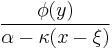  \frac{\phi(y)}{\alpha-\kappa(x-\xi)}