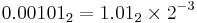 0.00101_2 = 1.01_2 \times 2^{-3}