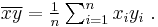 \overline{xy} = \tfrac{1}{n}\textstyle\sum_{i=1}^n x_iy_i\ .