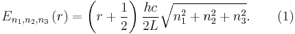 E_{n_1,n_2,n_3}\left(r\right)=\left(r%2B\frac{1}{2}\right)\frac{hc}{2L}\sqrt{n_1^2 %2B n_2^2 %2B n_3^2}. \qquad \text{(1)}