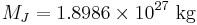 M_J=1.8986\times10^{27}\hbox{ kg}