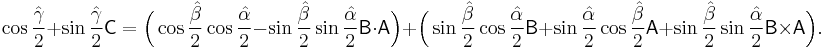 
\cos\frac{\hat{\gamma}}{2}%2B\sin\frac{\hat{\gamma}}{2} \mathsf{C}  = 
\Big(\cos\frac{\hat{\beta}}{2}\cos\frac{\hat{\alpha}}{2} - 
\sin\frac{\hat{\beta}}{2}\sin\frac{\hat{\alpha}}{2} \mathsf{B}\cdot \mathsf{A}\Big)  %2B  \Big(\sin\frac{\hat{\beta}}{2}\cos\frac{\hat{\alpha}}{2} \mathsf{B} %2B 
\sin\frac{\hat{\alpha}}{2}\cos\frac{\hat{\beta}}{2} \mathsf{A} %2B 
\sin\frac{\hat{\beta}}{2}\sin\frac{\hat{\alpha}}{2} \mathsf{B}\times \mathsf{A}\Big).
