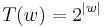 T(w) = 2^{|w|}