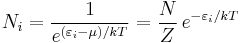 
N_i = \frac {1} {e^{(\varepsilon_i-\mu)/kT}} = \frac{N}{Z}\,e^{-\varepsilon_i/kT}
