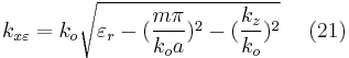 k_{x\varepsilon }=k_{o}\sqrt{\varepsilon _{r}-(\frac{m\pi }{k_{o}a})^{2}-(\frac{k_{z}}{k_{o}})^{2}} \ \ \ \ (21)    