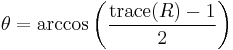  \theta = \arccos\left( \frac{\mathrm{trace}(R) - 1}{2} \right) 